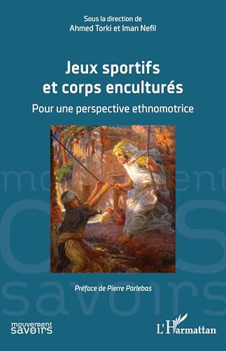 Jeux sportifs et corps enculturés: Pour une perspective ethnomotrice von Editions L'Harmattan