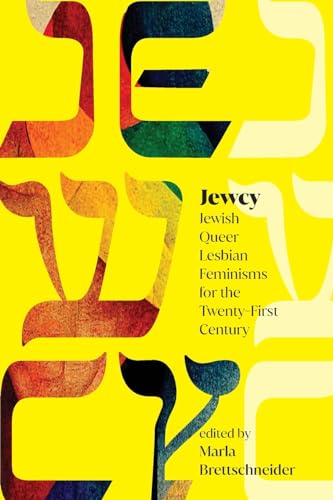 Jewcy: Jewish Queer Lesbian Feminisms for the Twenty-First Century (SUNY in Contemporary Jewish Literature and Culture)