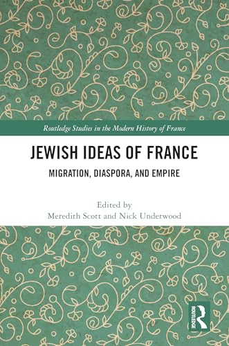 Jewish Ideas of France: Migration, Diaspora and Empire (Routledge Studies in the Modern History of France) von Routledge