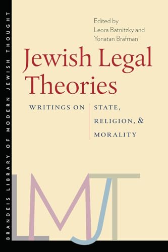 Jewish Legal Theories: Writings on State, Religion, and Morality (Brandeis Library of Modern Jewish Thought) von Brandeis University Press