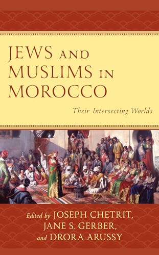 Jews and Muslims in Morocco: Their Intersecting Worlds (Sephardic and Mizrahi Studies) von Lexington Books