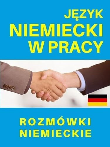 Język niemiecki w pracy Rozmówki niemieckie Język niemiecki w pracy Rozmówki niemieckie
