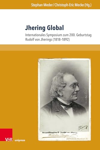 Jhering Global: Internationales Symposium zum 200. Geburtstag Rudolf von Jherings (1818-1892) (Beiträge zu Grundfragen des Rechts, Band 35) von V & R Unipress GmbH