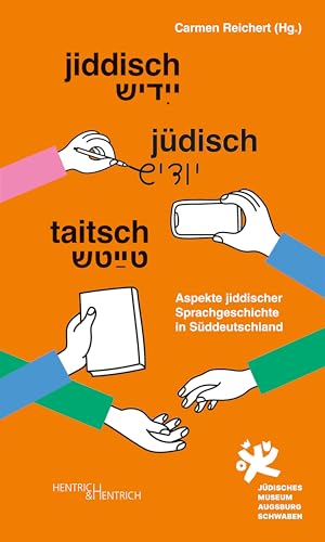 Jiddisch. Jüdisch. Taitsch: Aspekte jiddischer Sprachgeschichte in Süddeutschland von Hentrich und Hentrich Verlag Berlin