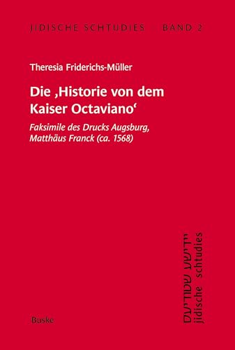 Jidische Schtudies 2: Die 'Historie von dem Kaiser Octaviano': Faksimile des Drucks Augsburg, Matthäus Franck (ca. 1568) von Helmut Buske Verlag