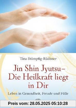 Jin Shin Jyutsu - Die Heilkraft liegt in Dir: Leben in Gesundheit, Freude und Fülle durch Jin Shin Jyutsu (R)