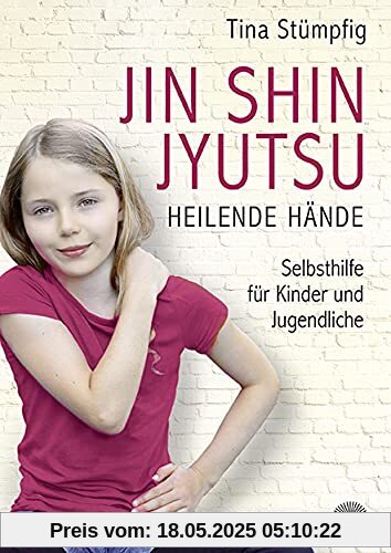 Jin Shin Jyutsu - Heilende Hände: Selbsthilfe für Kinder und Jugendliche