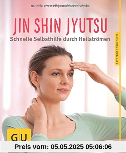 Jin Shin Jyutsu: Beschwerdefrei durch die sanfte Kunst des Heilströmens (GU Ratgeber Gesundheit)