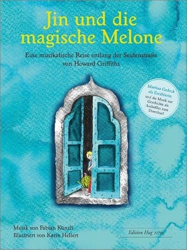 Jin und die magische Melone: Eine musikalische Reise entlang der Seidenstraße Musik von Fabian KünzliIllustriert von Karin Hellert Jin und die magische Melone: Eine musikalische Reise entlang der Seidenstraße Musik von Fabian KünzliIllustriert von Karin Hellert von Hug & Co