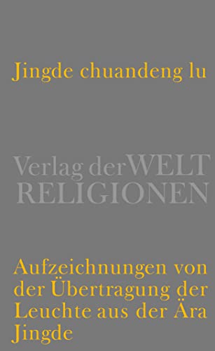 Jingde chuandeng lu: Aufzeichnungen von der Übertragung der Leuchte aus der Ära Jingde von Verlag der Weltreligionen im Insel Verlag