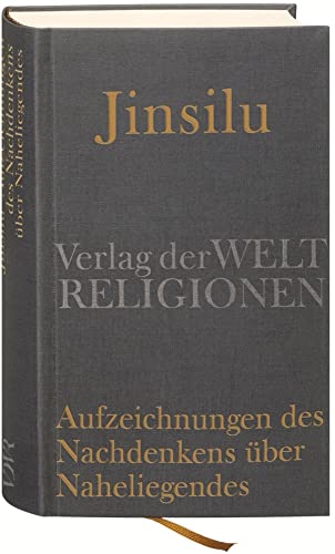 Jinsilu – Aufzeichnungen des Nachdenkens über Naheliegendes: Texte der Neo-Konfuzianer des 11. Jahrhunderts