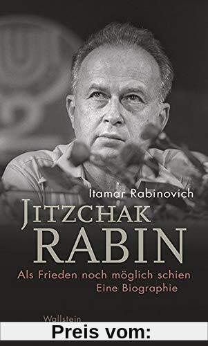Jitzchak Rabin: Als Frieden noch möglich schien. Eine Biographie (Israel-Studien. Kultur – Geschichte – Politik)
