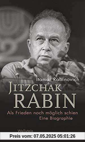 Jitzchak Rabin: Als Frieden noch möglich schien. Eine Biographie (Israel-Studien. Kultur – Geschichte – Politik)