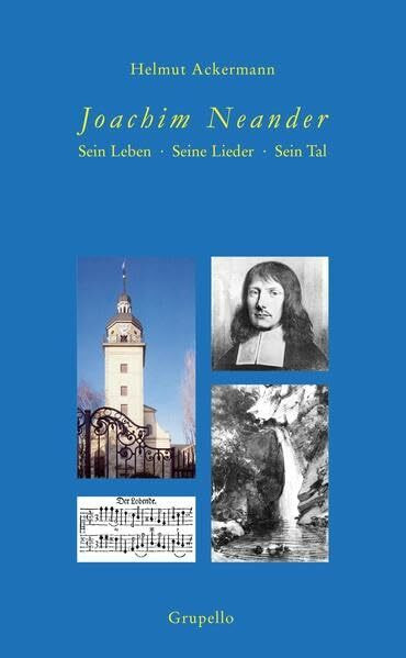 Joachim Neander: Sein Leben, seine Lieder, sein Tal Joachim Neander: Sein Leben, seine Lieder, sein Tal
