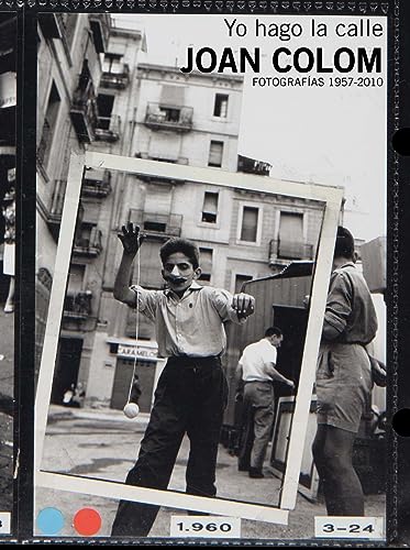 Joan Colom: I Work the Street: Photographs 1957-2010 (Libros de Autor)