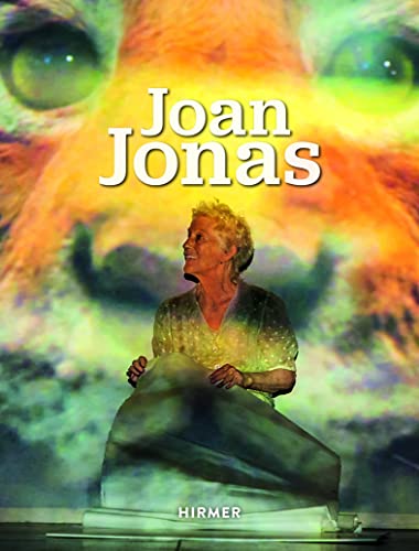 Joan Jonas: Katalog zur Ausstellung in der Tate London und im Haus der Kunst, München, 2018 von Hirmer Verlag GmbH