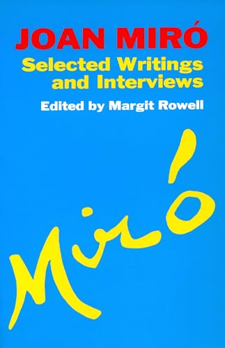 Joan Miro: Selected Writings and Interviews Joan Miro: Selected Writings and Interviews