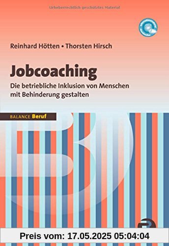 Jobcoaching: Die betriebliche Inklusion von Menschen mit Behinderung gestalten Jobcoaching: Die betriebliche Inklusion von Menschen mit Behinderung gestalten