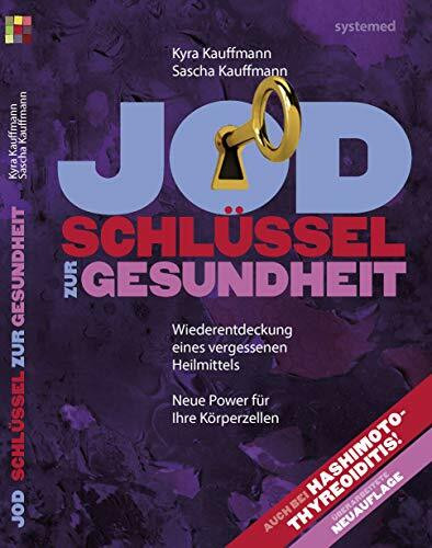Jod. Schlüssel zur Gesundheit.: Wiederentdeckung eines Heilmittels. Neue Power für Ihre Körper...