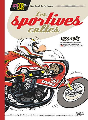 Joe Bar Team présente Les Sportives cultes (1955/1985) - NE: 100 mythiques dévoreuses d'asphalte Joe Bar Team présente Les Sportives cultes (1955/1985) - NE: 100 mythiques dévoreuses d'asphalte von VENTS D'OUEST