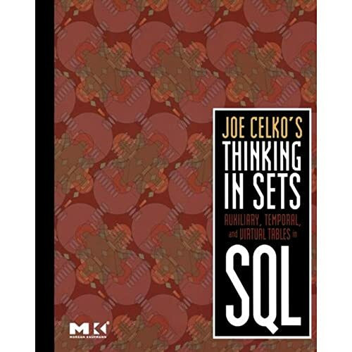 Joe Celko's Thinking in Sets: Auxiliary, Temporal, and Virtual Tables in SQL (The Morgan Kaufm...