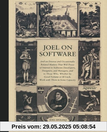 Joel on Software: And on Diverse and Occasionally Related Matters That Will Prove of Interest to Software Developers, Designers, and Managers, and to ... or Ill-Luck, Work with Them in Some Capacity