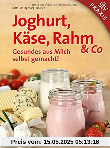 Joghurt, Käse, Rahm & Co: Gesundes aus Milch selbst gemacht!