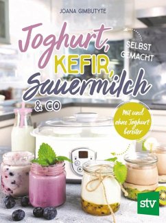 Joghurt, Kefir, Sauermilch & Co selbst gemacht von Stocker
