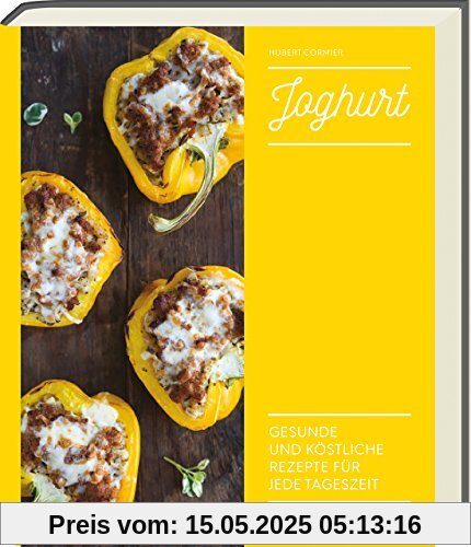 Joghurt - Gesunde und köstliche Rezepte für jede Tageszeit