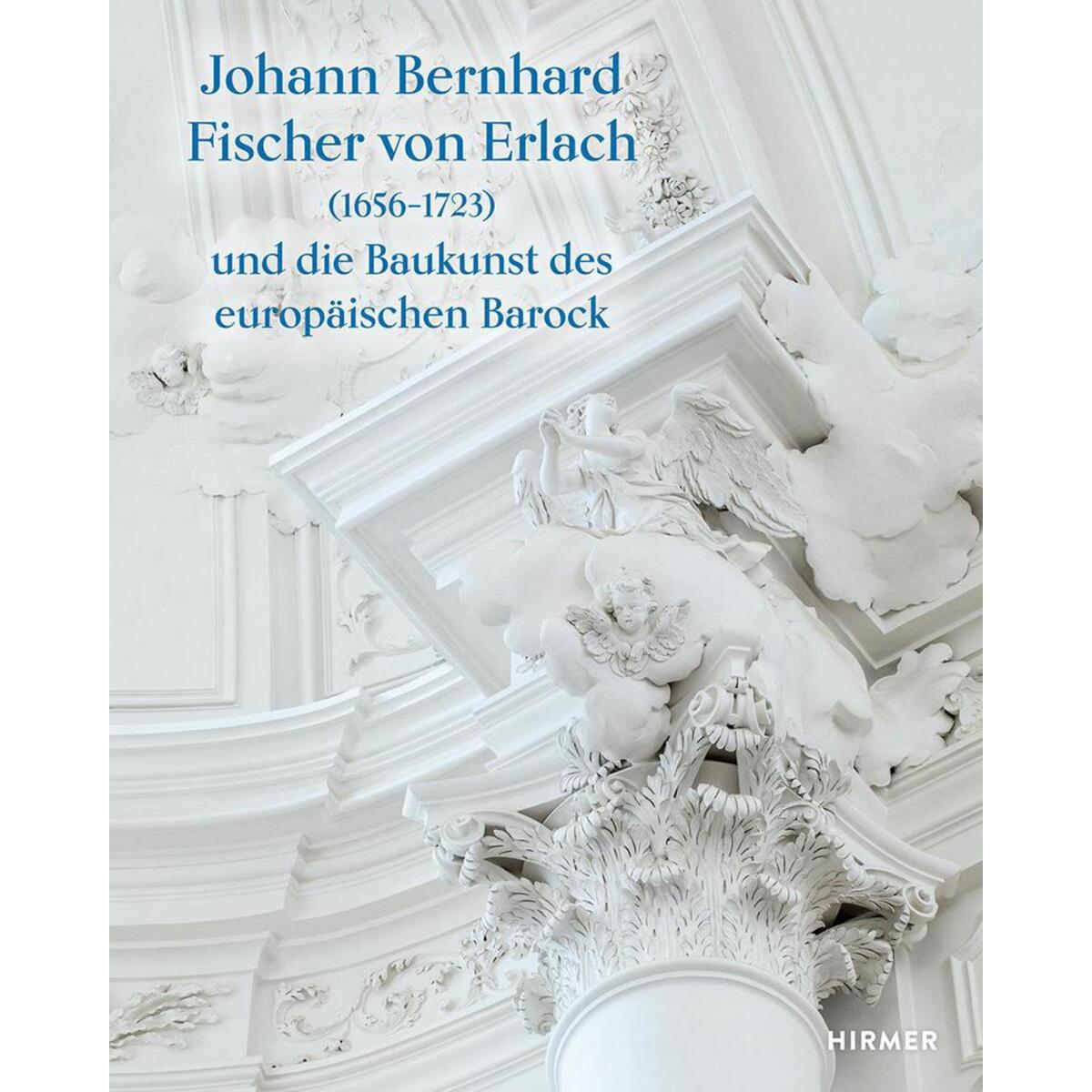 Johann Bernhard Fischer von Erlach (1656-1723) von Hirmer Verlag GmbH