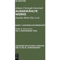 Johann Ch. Gottsched: Ausgewählte Werke. Ausführliche Redekunst / Ausführliche Redekunst. Besonderer Theil