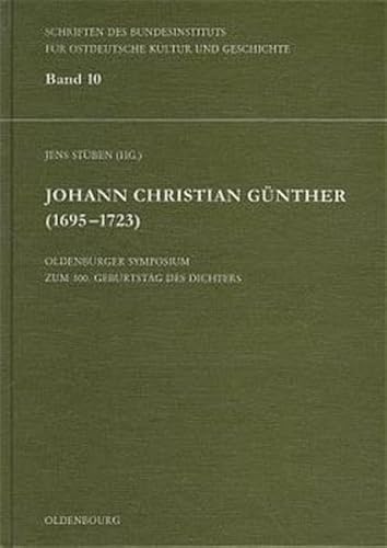 Johann Christian Günther (1695-1723): Oldenburger Symposium zum 300. Geburtstag des Dichters (Schriften des Bundesinstituts für Kultur und Geschichte der Deutschen im östlichen Europa) von Oldenbourg Wissenschaftsverlag