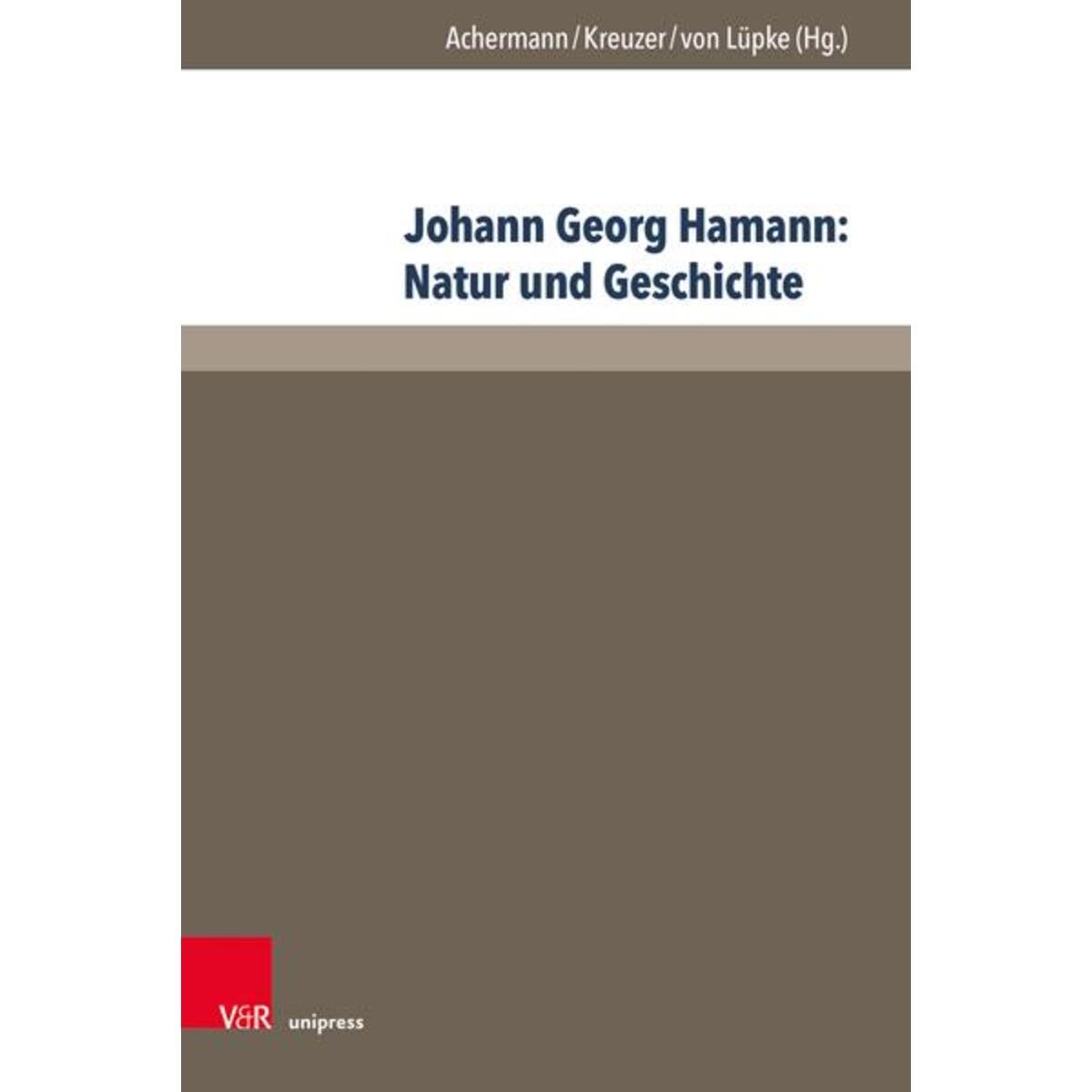 Johann Georg Hamann: Natur und Geschichte Johann Georg Hamann: Natur und Geschichte von V & R Unipress GmbH