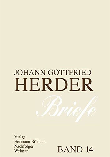 Johann Gottfried Herder. Briefe.: Vierzehnter Band: Kommentar zu Band 7 (1793–1798) (J.g. Herder / Briefe, Band 14) von Verlag Hermann Böhlaus Nachfolger Weimar