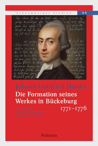 Johann Gottfried Herder: Die Formation seines Werkes in Bückeburg 1771-1776 (Schaumburger Studien (hg. von Stefan Brüdermann i.A. der Historischen Arbeitsgemeinschaft für Schaumburg)) von Wallstein Verlag