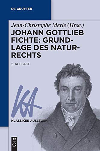 Johann Gottlieb Fichte: Grundlage des Naturrechts (Klassiker Auslegen, 24, Band 24) von de Gruyter
