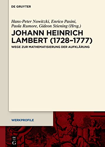 Johann Heinrich Lambert (1728–1777): Wege zur Mathematisierung der Aufklärung (Werkprofile, 16, Band 16)