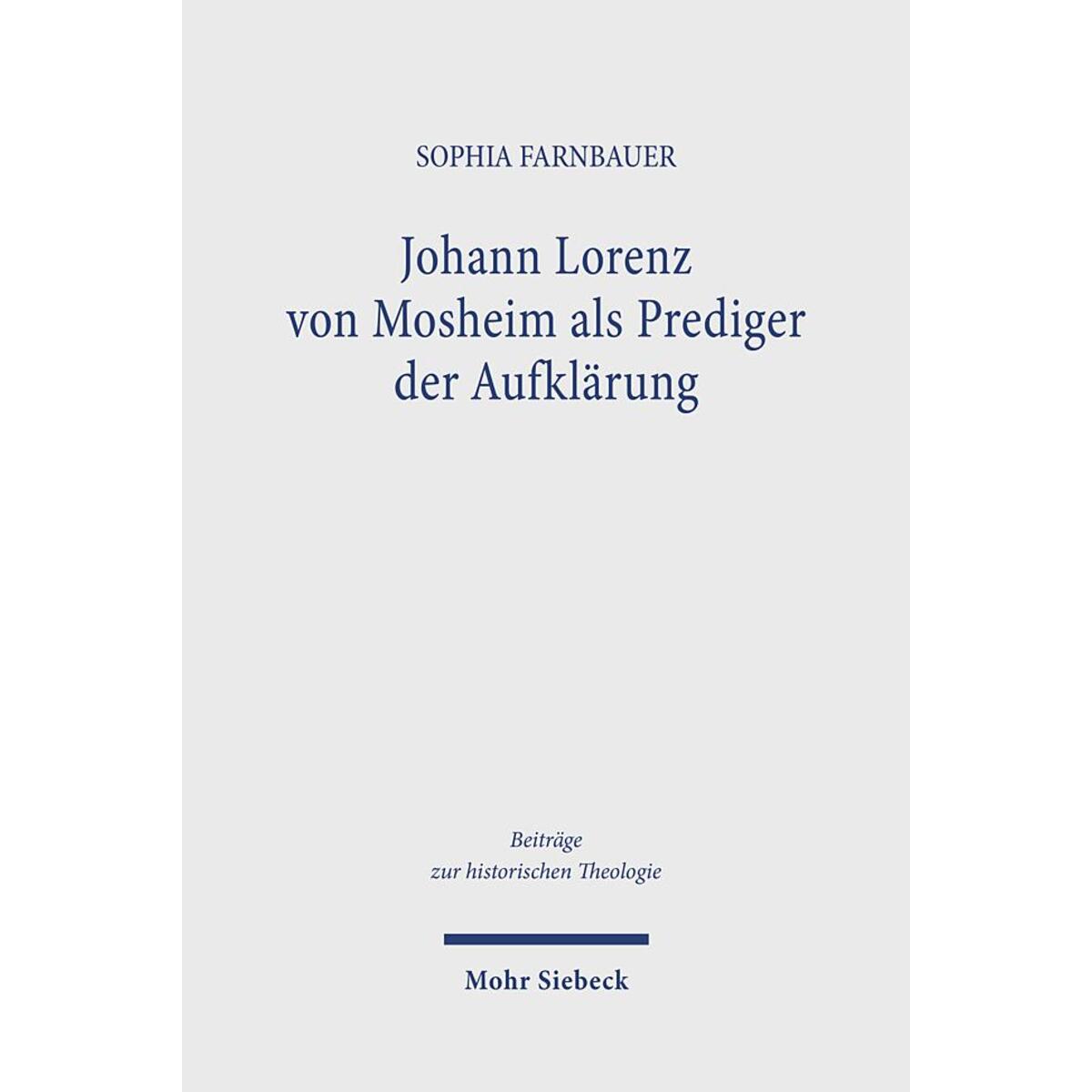 Johann Lorenz von Mosheim als Prediger der Aufklärung Johann Lorenz von Mosheim als Prediger der Aufklärung von Mohr Siebeck GmbH & Co. K