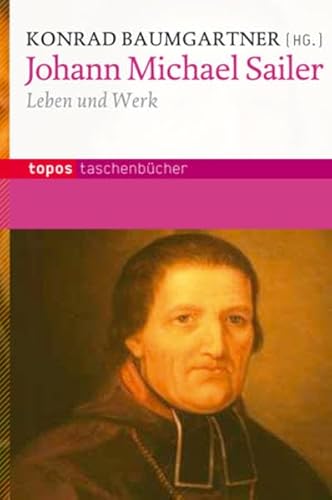 Johann Michael Sailer: Leben und Werk (Topos Taschenbücher)