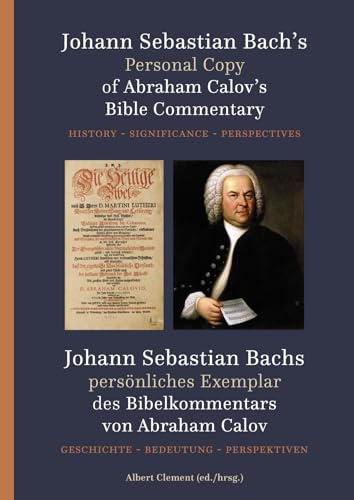 Johann Sebastian Bach's Personal copy of Abraham Calov's Bible Commentary: History - Significance - Perspectives