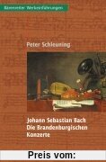 Johann Sebastian Bach. Die Brandenburgischen Konzerte