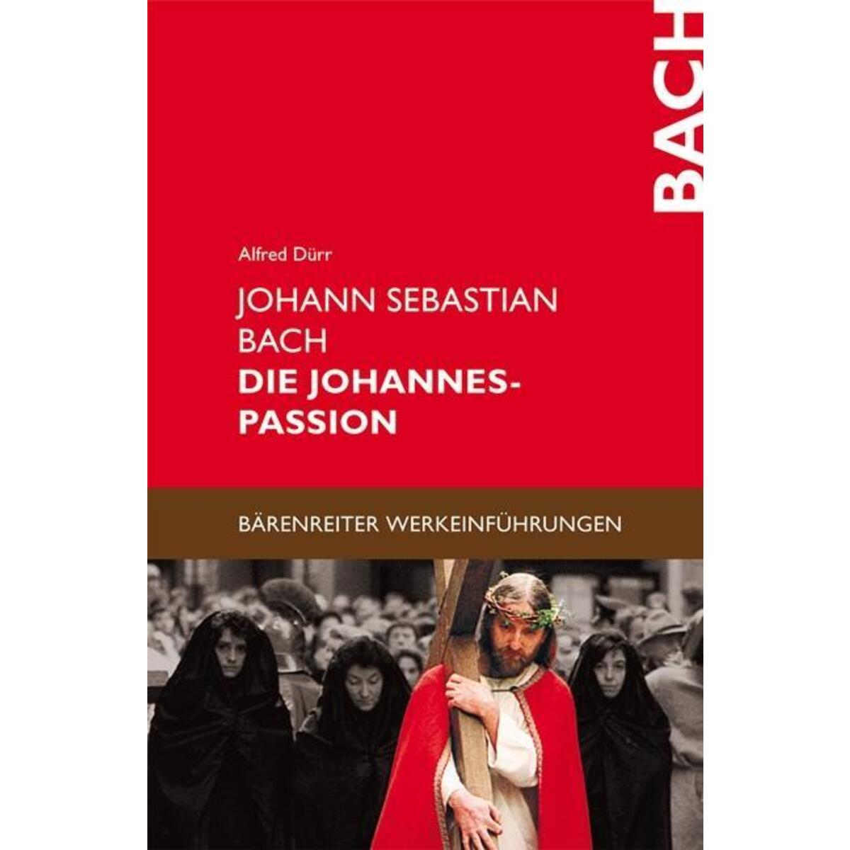 Johann Sebastian Bach: Die Johannes Passion Johann Sebastian Bach: Die Johannes Passion von Baerenreiter-Verlag