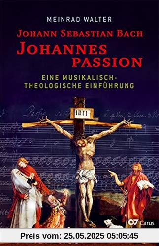 Johann Sebastian Bach: Johannespassion: Eine musikalisch-theologische Einführung