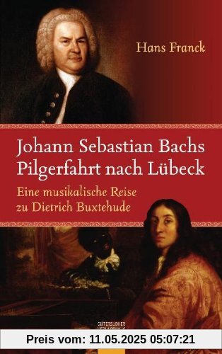 Johann Sebastian Bachs Pilgerfahrt nach Lübeck: Eine musikalische Reise zu Dietrich Buxtehude: Eine Bach-Novelle