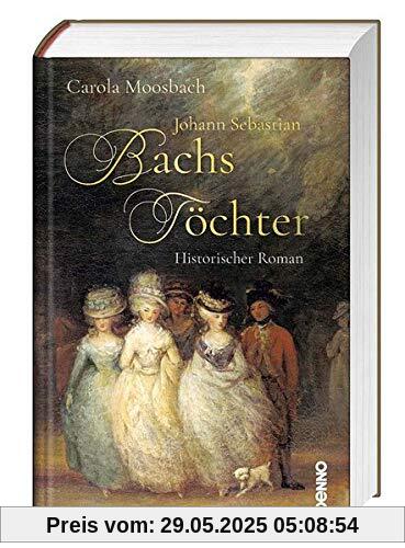 Johann Sebastian Bachs Töchter: Historischer Roman