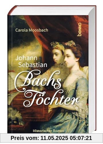 Johann Sebastian Bachs Töchter: Historischer Roman