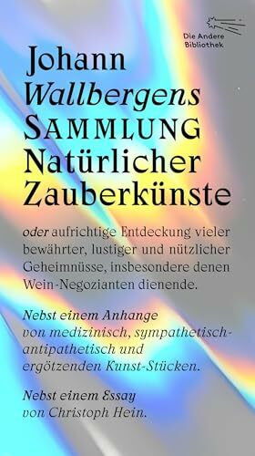 Johann Wallbergens Sammlung Nat�rlicher Zauberk�nste: oder aufrichtige Entdeckung vieler bew�h...
