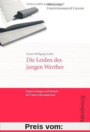 Johann Wolfgang Goethe, Die Leiden des jungen Werther (Unterrichtsmaterial Literatur): Kopiervorlagen und Module für Unterrichtssequenzen