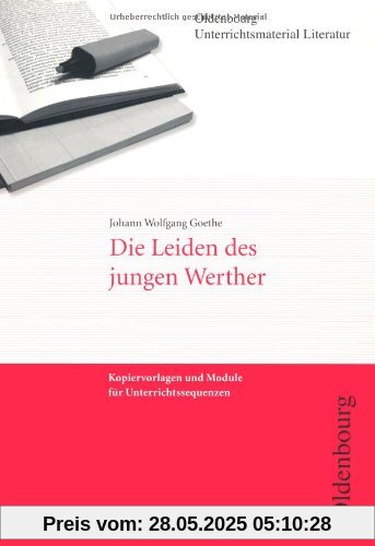 Johann Wolfgang Goethe, Die Leiden des jungen Werther (Unterrichtsmaterial Literatur): Kopiervorlagen und Module für Unterrichtssequenzen