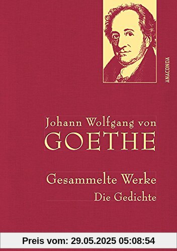 Johann Wolfgang von Goethe - Gesammelte Werke. Die Gedichte Johann Wolfgang von Goethe - Gesammelte Werke. Die Gedichte